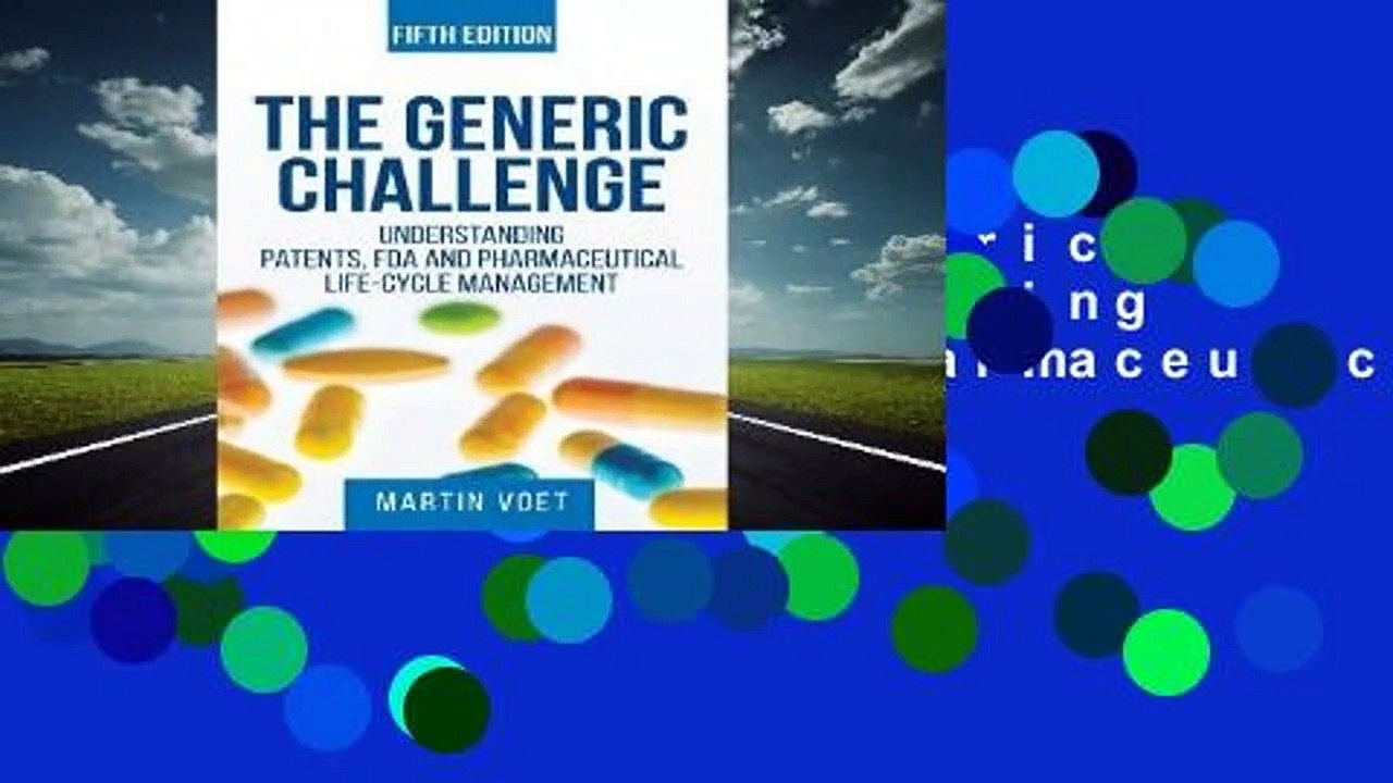 Full E-book The Generic Challenge: Understanding Patents, FDA and Pharmaceutical Life-Cycle