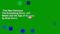 Trial New Releases  The Everything Store: Jeff Bezos and the Age of Amazon by Brad Stone