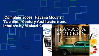 Complete acces  Havana Modern: Twentieth-Century Architecture and Interiors by Michael Connors