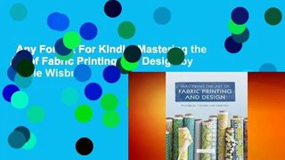 Any Format For Kindle  Mastering the Art of Fabric Printing and Design by Laurie Wisbrun