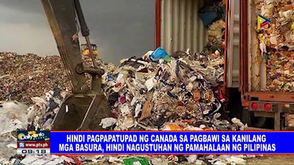 Download Video: Hindi pagtupad ng Canada sa pagbawi sa kanilang basura, hindi nagustuhan ng pamahalaan ng Pilipinas