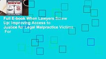Full E-book When Lawyers Screw Up: Improving Access to Justice for Legal Malpractice Victims  For
