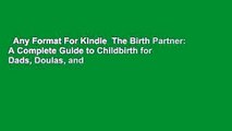 Any Format For Kindle  The Birth Partner: A Complete Guide to Childbirth for Dads, Doulas, and