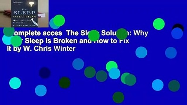 Complete acces The Sleep Solution: Why Your Sleep Is Broken and How to Fix It by W. Chris Winter