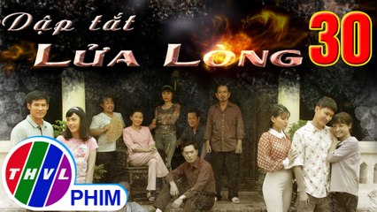 THVL | Dập tắt lửa lòng - Tập 30