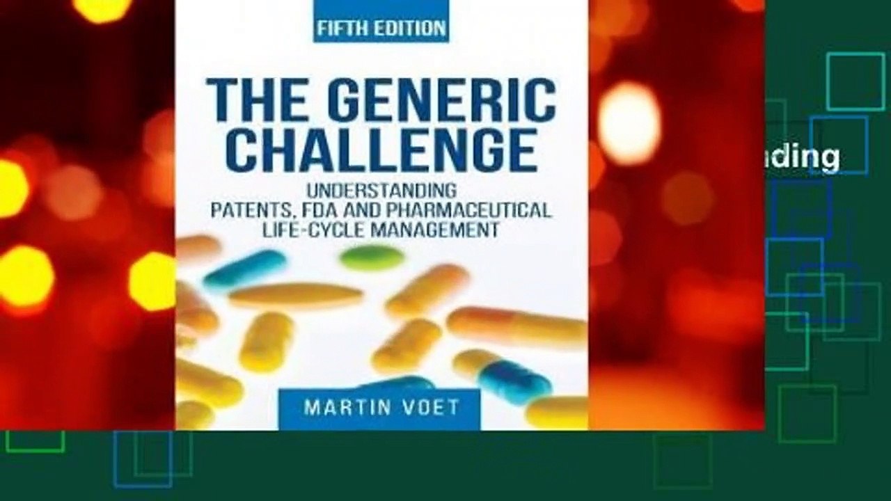 Full E-book The Generic Challenge: Understanding Patents, FDA and Pharmaceutical Life-Cycle