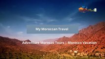 Grab Luxury Tours Morocco at Reasonable Rates with My Moroccan Travel