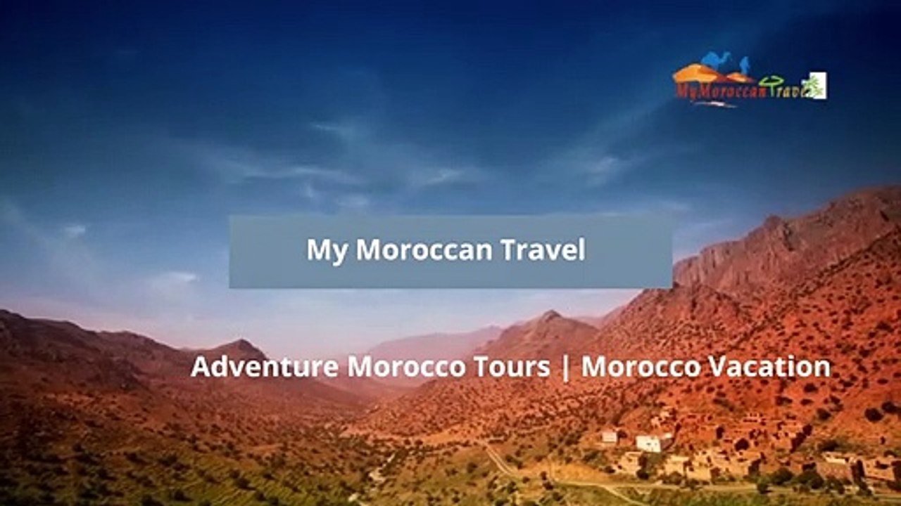 Grab Luxury Tours Morocco at Reasonable Rates with My Moroccan Travel