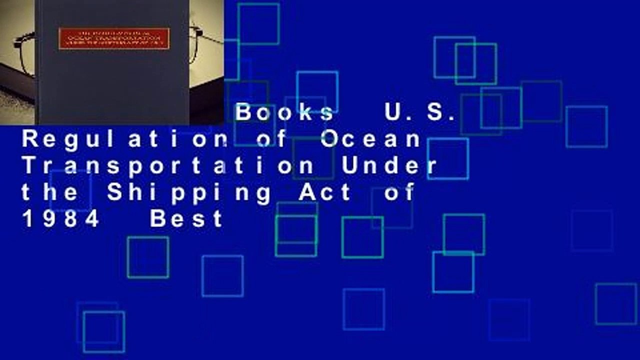 About For Books  U.S. Regulation of Ocean Transportation Under the Shipping Act of 1984  Best