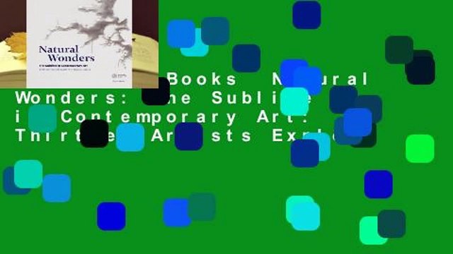 About For Books Natural Wonders: The Sublime in Contemporary Art: Thirteen Artists Explore