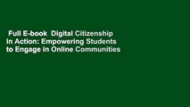 Full E-book  Digital Citizenship in Action: Empowering Students to Engage in Online Communities