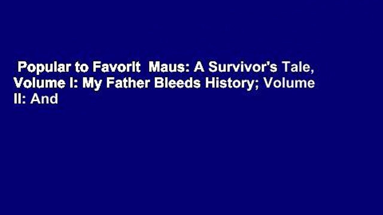 Popular to Favorit  Maus: A Survivor's Tale, Volume I: My Father Bleeds History; Volume II: And