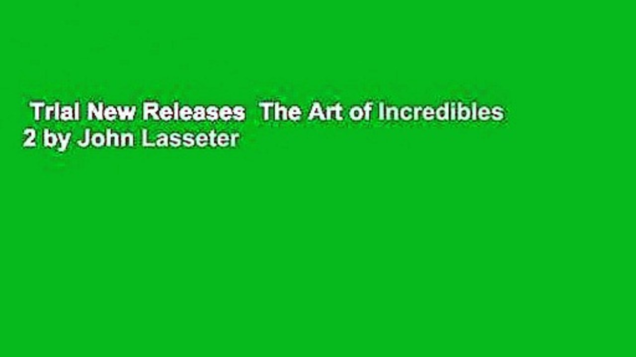 Trial New Releases  The Art of Incredibles 2 by John Lasseter