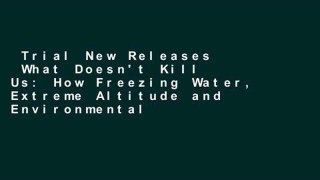 Trial New Releases  What Doesn't Kill Us: How Freezing Water, Extreme Altitude and Environmental