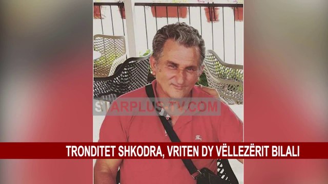 TRONDITET SHKODRA, VRITEN DY VËLLEZËRIT BILALI