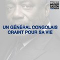 Un général congolais craint pour sa vie