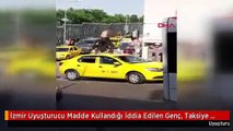 İzmir Uyuşturucu Madde Kullandığı İddia Edilen Genç, Taksiye Saldırdı; O Anlar Kamerada