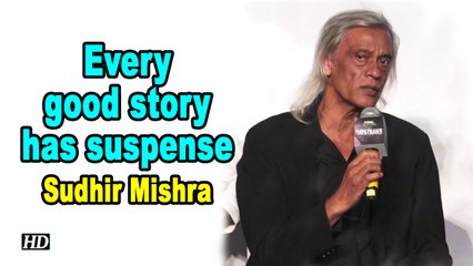 Every good story has suspense: Sudhir Mishra