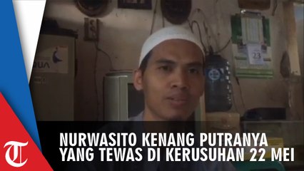 Nurwasito Kenang Putranya yang Meninggal Akibat Kerusuhan 22 Mei