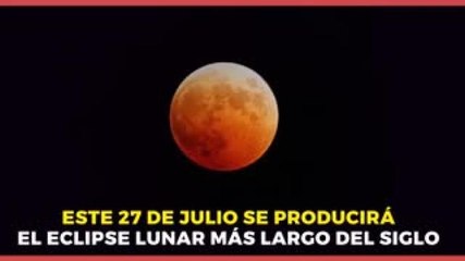 Internacional | En estos lugares se apreciará el eclipse lunar del 27 de julio