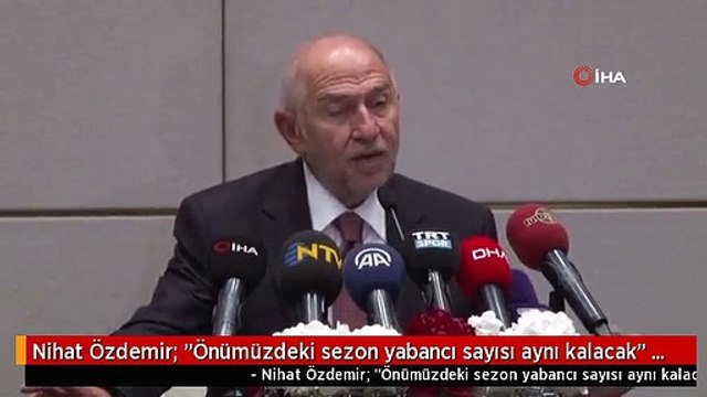 Nihat Özdemir: Önümüzdeki sezon yabancı sayısı aynı kalacak -1-