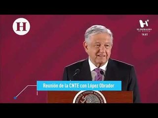 CNTE y AMLO acuerdan más mesas de trabajo