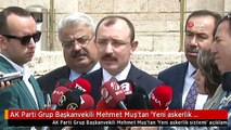 AK Parti Grup Başkanvekili Mehmet Muş'tan 'Yeni askerlik sistemi' açıklaması