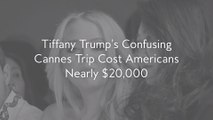 Tiffany Trump’s Confusing Cannes Trip Cost Americans Nearly $20,000