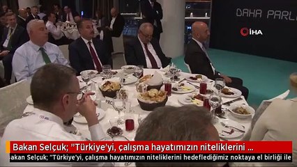 Bakan Selçuk: "Türkiye'yi, çalışma hayatımızın niteliklerini hedeflediğimiz noktaya el birliği ile...