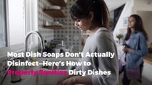 Most Dish Soaps Don’t Actually Disinfect—Here’s How to Properly Sanitize Dirty Dishes