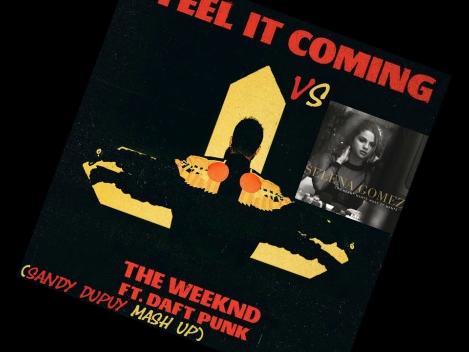 SELENA GOMEZ Vs THE WEEKND FT. DAFT PUNK The heart wants what it wants Vs I feel it coming (Sandy Dupuy MASH UP) 93 BPM