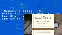 Complete acces  The Daily Stoic: 366 Meditations for Clarity, Effectiveness, and Serenity by Ryan