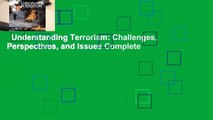 Understanding Terrorism: Challenges, Perspectives, and Issues Complete