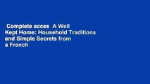 Complete acces  A Well Kept Home: Household Traditions and Simple Secrets from a French