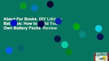 About For Books  DIY Lithium Batteries: How to Build Your Own Battery Packs  Review