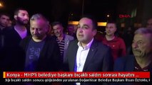 Konya - MHP'li belediye başkanı bıçaklı saldırı sonrası hayatını kaybetti