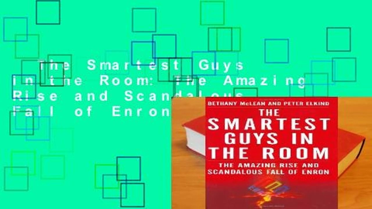 The Smartest Guys in the Room The Amazing Rise and Scandalous Fall of