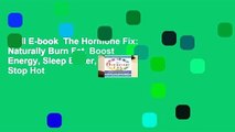 Full E-book  The Hormone Fix: Naturally Burn Fat, Boost Energy, Sleep Better, and Stop Hot