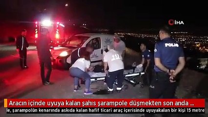 Aracın içinde uyuya kalan şahıs şarampole düşmekten son anda kurtarıldı