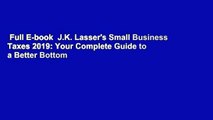 Full E-book  J.K. Lasser's Small Business Taxes 2019: Your Complete Guide to a Better Bottom