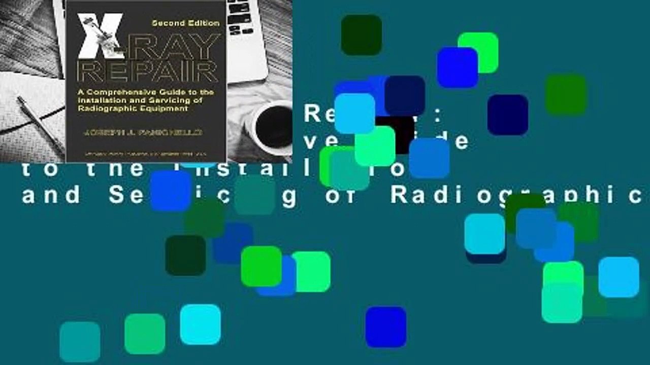 Online X-Ray Repair: A Comprehensive Guide to the Installation and Servicing of Radiographic