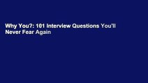 Why You?: 101 Interview Questions You'll Never Fear Again