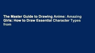 The Master Guide to Drawing Anime: Amazing Girls: How to Draw Essential Character Types from