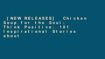 [NEW RELEASES]  Chicken Soup for the Soul: Think Positive: 101 Inspirational Stories about