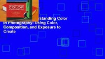 Full E-book  Understanding Color in Photography: Using Color, Composition, and Exposure to Create