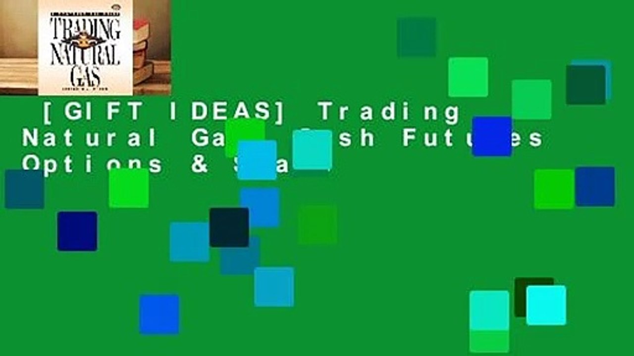 [GIFT IDEAS] Trading Natural Gas: Cash Futures Options & Swaps