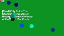 [Read] Fifty Ships That Changed the Course of History: A Nautical History of the World  For Kindle