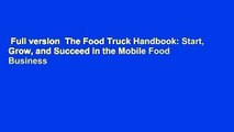 Full version  The Food Truck Handbook: Start, Grow, and Succeed in the Mobile Food Business