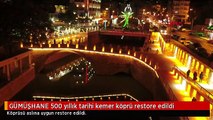GÜMÜŞHANE 500 yıllık tarihi kemer köprü restore edildi