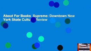 About For Books  Supreme: Downtown New York Skate Culture  Review